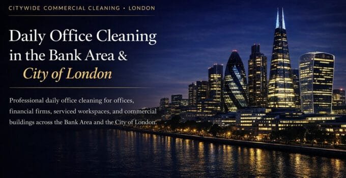 Daily Office Cleaning Bank Area & City of London Citywide